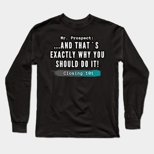 Closing 101 -  And that´s exactly why you should do it Long Sleeve T-Shirt